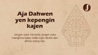 Aja Dahwen Yen Kepengin Kajen